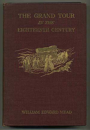 Item #276321 The Grand Tour in the Eighteenth Century. William Edward MEAD.