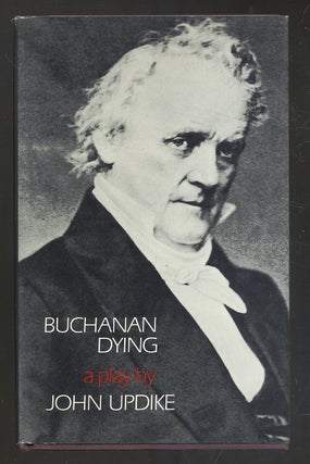 Item #276600 Buchanan Dying: A Play. John UPDIKE