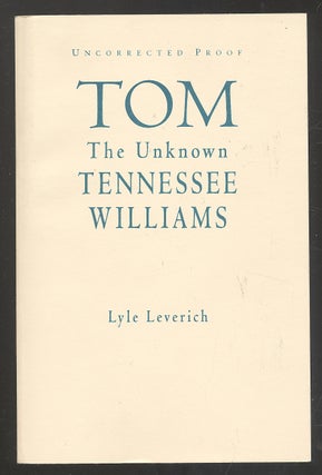 Item #276625 Tom: The Unknown Tennessee Williams. Lyle LEVERICH, Tennessee Williams