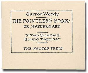 Item #276698 The Pointless Book: Or, Nature & Art in Two Volumes Bound Together. Edward as Garrod Weedy GOREY.
