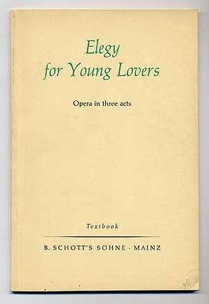 Item #276780 Elegy for Young Lovers: Opera in Three Acts. W. H. AUDEN, Chester Kallman