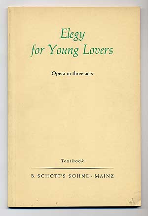Item #276780 Elegy for Young Lovers: Opera in Three Acts. W. H. AUDEN, Chester Kallman.