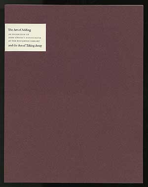 Item #276850 The Art of Adding and the Art of Taking Away: Selections from John Updike's Manuscripts: An Exhibition at the Houghton Library. Elizabeth A. FALSEY, John Updike.