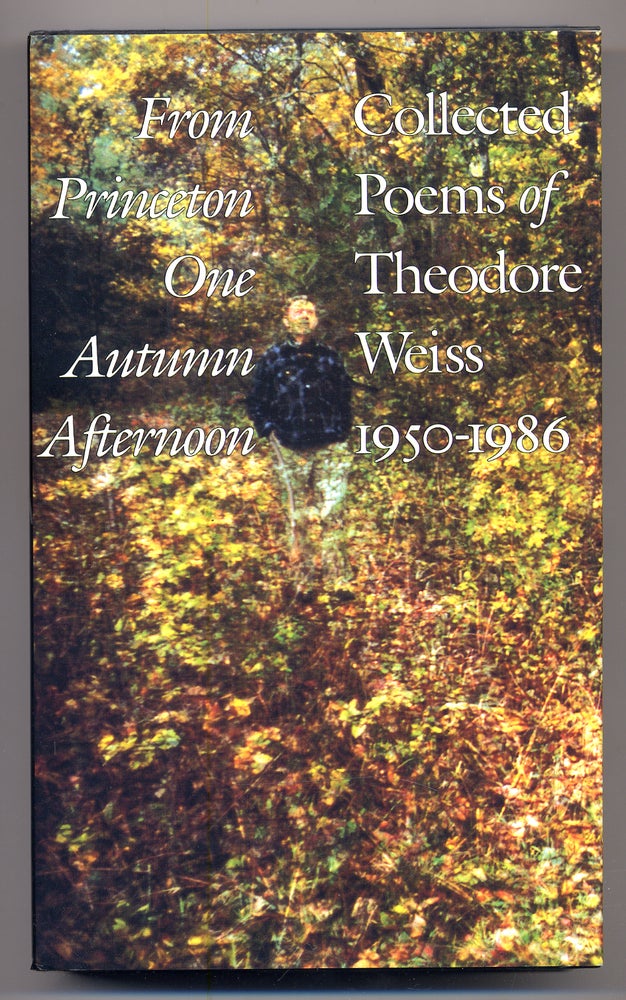 Item #276858 From Princeton One Autumn Afternoon: Collected Poems of Theodore Weiss, 1950-1986. Theodore WEISS.