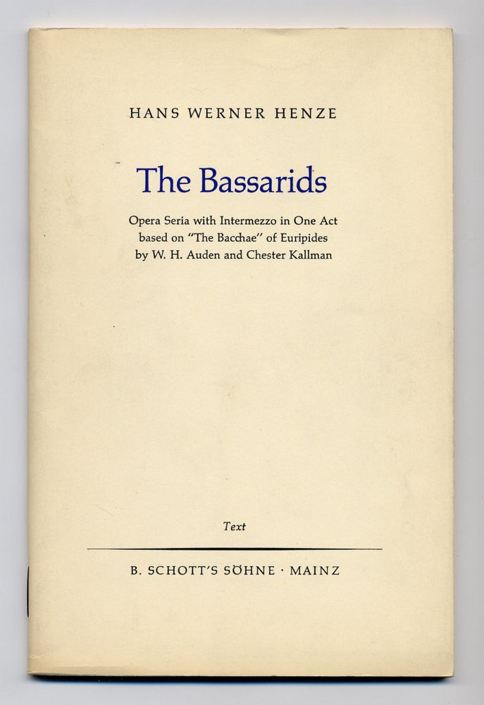 Item #276868 The Bassarids: Opera Seria with Intermezzo in One Act based on "The Bacchae" of Euripides. W. H. AUDEN, Chester Kallman.