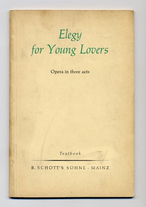 Item #277211 Elegy for Young Lovers: Opera in Three Acts. W. H. AUDEN, Chester Kallman