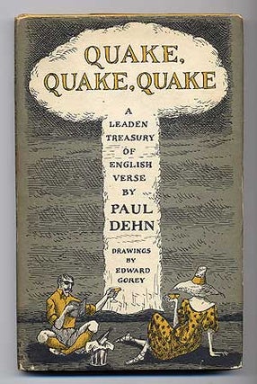 Item #277546 Quake, Quake, Quake: A Leaden Treasury of English Verse. Paul DEHN, Edward Gorey