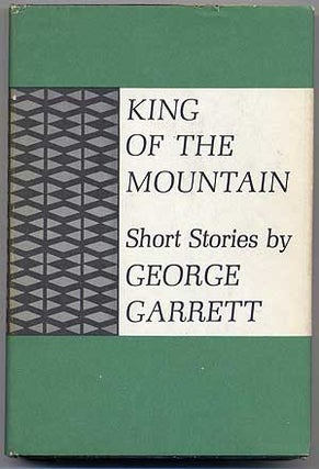 King of the Mountain. George GARRETT.