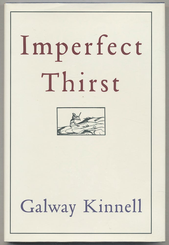 Item #277751 Imperfect Thirst. Galway KINNELL.