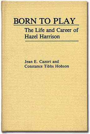 Item #278250 Born to Play: The Life and Career of Hazel Harrison. Jean E. CAZORT, Constance Tibbs...
