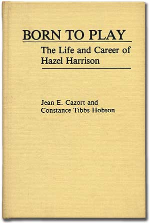 Item #278250 Born to Play: The Life and Career of Hazel Harrison. Jean E. CAZORT, Constance Tibbs Hobson.