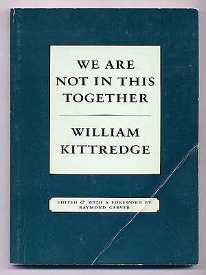 We Are Not in This Together. William KITTREDGE.