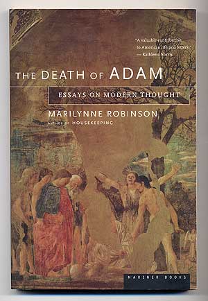 Item #278487 The Death of Adam: Essays on Modern Thought. Marilynne ROBINSON.