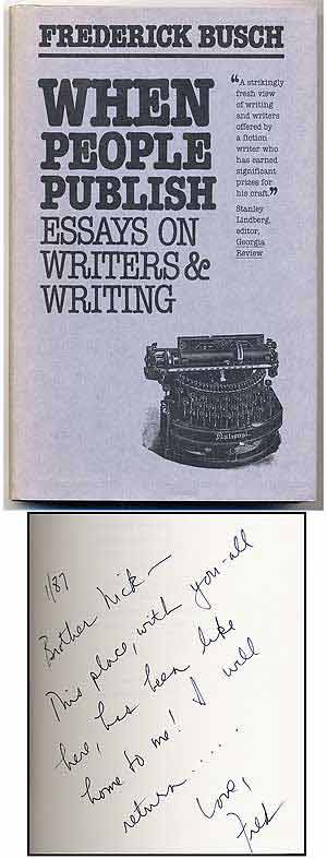 Item #278488 When People Publish: Essays on Writers and Writing. Frederick BUSCH.