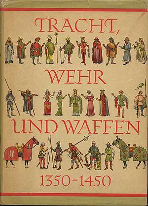 Item #278676 Tracht, Wehr und Waffen des Spaten Mittelalters (1350-1450). Eduard WAGNER, Zoroslava Drobna, Jan Durdik.