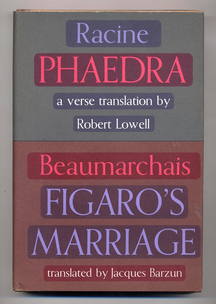 Item #278705 Racine's Phedre: Phaedra and Figaro: Beaumarchais's Figaro's Marriage. Robert LOWELL, Jacques Barzun.
