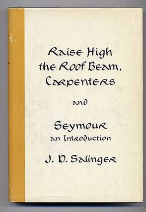 Item #278749 Raise High the Roof Beam, Carpenters and Seymour, an Introduction. J. D. SALINGER