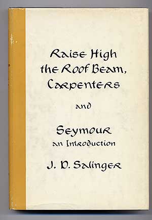 Item #278749 Raise High the Roof Beam, Carpenters and Seymour, an Introduction. J. D. SALINGER.