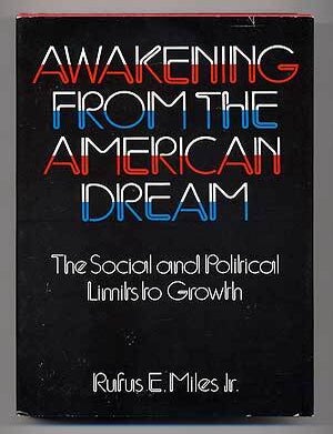Item #278954 Awakening from the American Dream: The Social and Political Limits to Growth. Rufus E. MILES, Jr.
