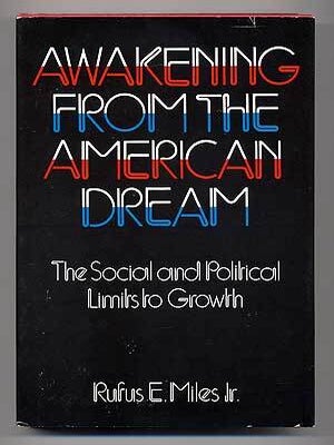 Awakening from the American Dream: The Social and Political Limits to Growth. Rufus E. MILES, Jr.
