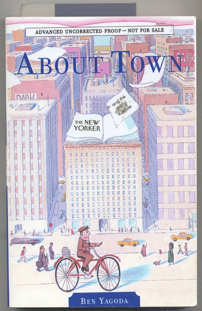 Item #278985 About Town: The New Yorker and the World It Made. Ben YAGODA.