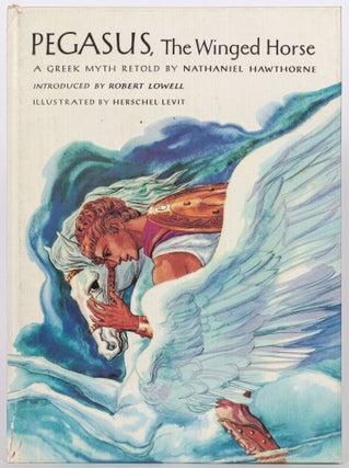 Item #279462 Pegasus, The Winged Horse: A Greek Myth Retold by Nathaniel Hawthorne. Nathaniel...