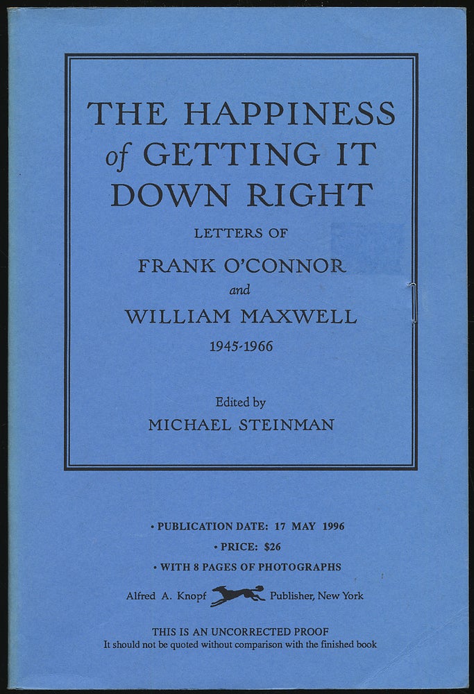 Item #279644 The Happiness of Getting It Down Right: Letters of Frank O'Connor and William Maxwell 1945-1966. Michael STEINMAN.