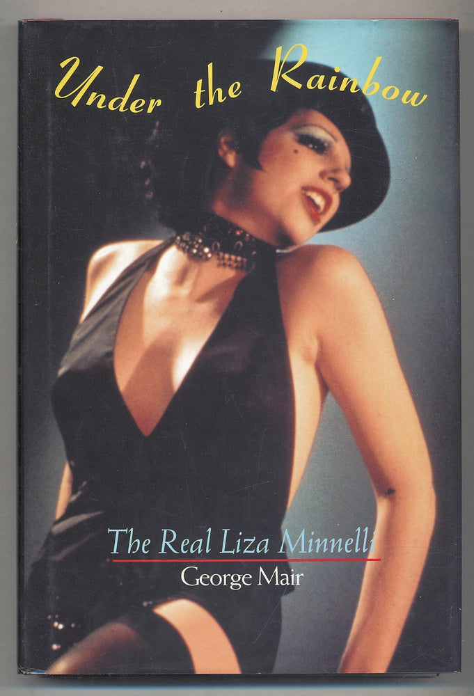 Item #279955 Under the Rainbow: The Real Liza Minnelli. Liza MINNELLI, George MAIR.