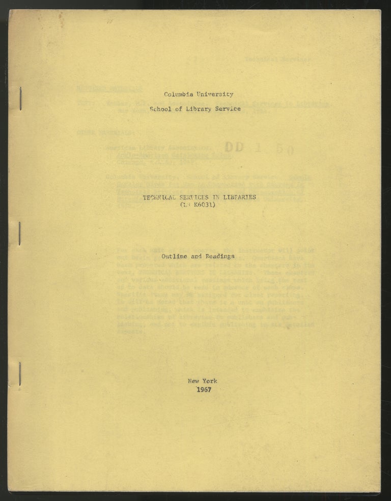 Item #280274 Columbia University School of Library Service: Technical Services in Libraries (LS K6031). Outline and Readings