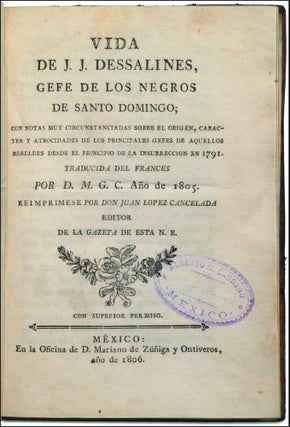 Vida de J.J. Dessalines, gefe de los negros de Santo Domingo; con notas muy circunstanciadas sobre el origen, caracter y atrocidades de los principales gefes de aquellos rebeldes desde el principio de la insurreccion en 1791