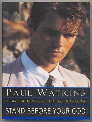 Stand Before Your God: A Boarding-School Memoir. Paul WATKINS.