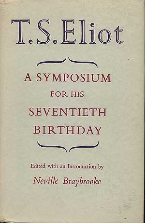 Item #280622 T.S. Eliot: A Symposium for his Seventieth Birthday. T. S. ELIOT, Neville Braybrooke.
