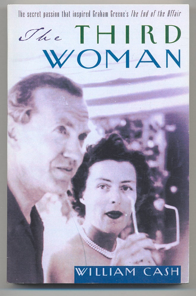 Item #281287 The Third Woman: The Secret Passion that Inspired Graham Greene's "The End of the Affair. William CASH.
