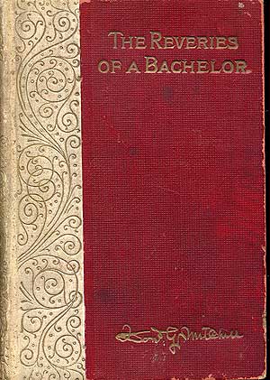 Item #281340 Reveries of A Bachelor: or A Book of the HEart. Donald G. as MARVEL MITCHELL, Ik