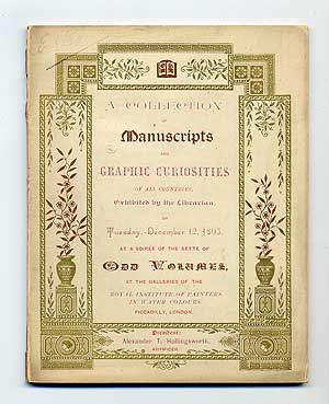 Item #281629 A Collection of Manuscripts and Graphic Curiosities of all Countries, Exhibited by the Librarian, Tuesday, December 12, 1893, at a Soiree of the Sette of Odd Volumes, at the Galleries of the Royal Institute of Painters in Water Colours, Picadilly, London