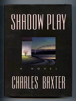 Shadow Play: A Novel. Charles BAXTER.