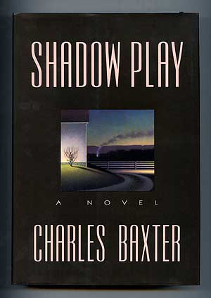 Item #282943 Shadow Play: A Novel. Charles BAXTER.