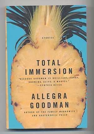 Total Immersion: Stories. Allegra GOODMAN.
