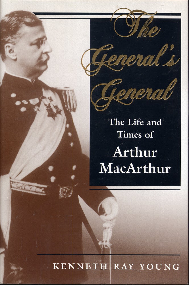 Item #283215 The General's General: The Life and Times of Arthur MacArthur. Kenneth Ray YOUNG.