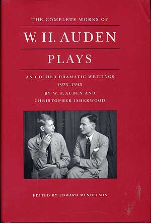 Item #283596 W.H. Auden and Christopher Isherwood: Plays and other Dramatic Writings by W.H. Auden, 1928-1938. W. H. AUDEN, Christopher Isherwood.