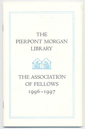 Item #283753 The Pierpont Morgan Library: The Association of Fellows, 1996-1997