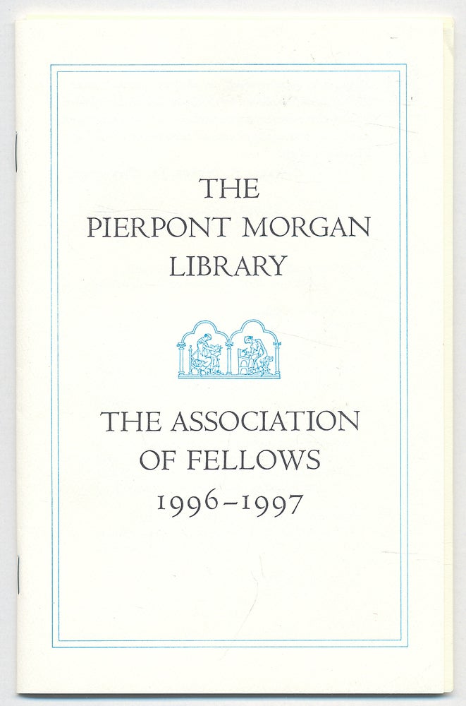 Item #283753 The Pierpont Morgan Library: The Association of Fellows, 1996-1997