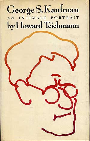 Item #283983 George S. Kaufman: An Intimate Portrait. Howard TEICHMANN.