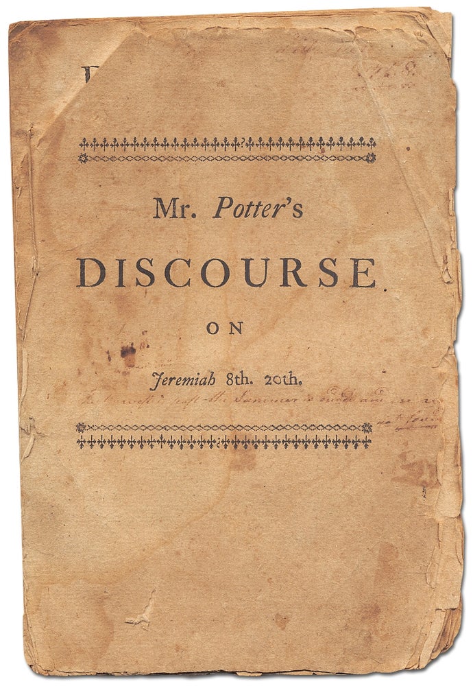 Item #284642 A Discourse on Jeremiah 8th, 20th preached on the Lord's Day morning, Jan. 1, 1758 at Brookline: wherein is briefly attempted a Discovery of the Causes of our late National Calamities, Disappointments, and Losses;. Nathaniel POTTER.