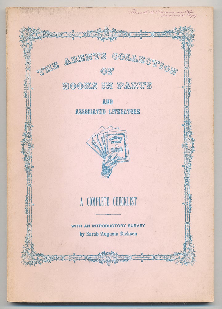 Item #284741 The Arents Collection of Books in Parts and Associated Literature. Sarah Augusta DICKSON.