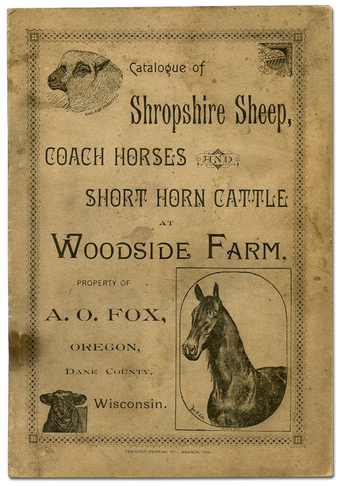 Item #284931 Catalogue of the Shropshire Sheep, Coach Horses and Short Horn Cattle at Woodside Farm, Property of A.O. Fox, Oregon, Dane County, Wisconsin
