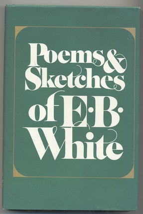Item #285128 Poems and Sketches of E.B. White. E. B. WHITE