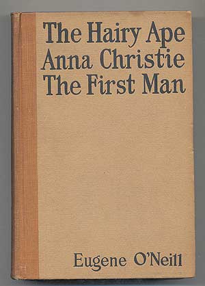 Item #285233 The Hairy Ape, Anna Christie, The First Man. Eugene O'NEILL