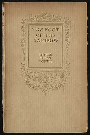 Item #285732 The Foot Of The Rainbow. Myrtle Glenn ROBERTS.
