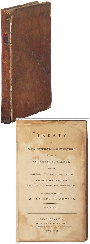Item #285864 Treaty of Amity, Commerce, and Navigation, Between His Britannic Majesty, and the United States of America, Conditionally Ratified by the Senate of the United States, at Philadelphia, June 24,1795, to Which is Annexed a Copious Appendix